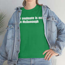Load image into Gallery viewer, Your Soulmate Is Not In McDonough Tee