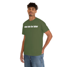 Load image into Gallery viewer, When Late Be Later Single Line Tee
