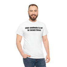 Load image into Gallery viewer, Your Soulmate Is Not In Locust Grove Tee