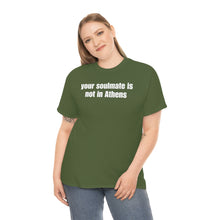 Load image into Gallery viewer, Your Soulmate Is Not In Athens Tee