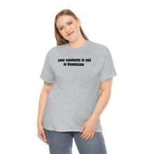 Load image into Gallery viewer, Your Soulmate Is Not In Kennesaw Tee