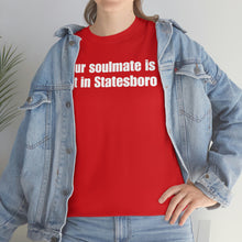 Load image into Gallery viewer, Your Soulmate Is Not In Statesboro Tee