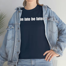 Load image into Gallery viewer, When Late Be Later Single Line Tee