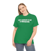 Load image into Gallery viewer, Your Soulmate Is Not In Milledgeville Tee