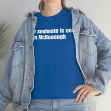 Load image into Gallery viewer, Your Soulmate Is Not In McDonough Tee