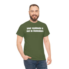 Load image into Gallery viewer, Your Soulmate Is Not In Statesboro Tee