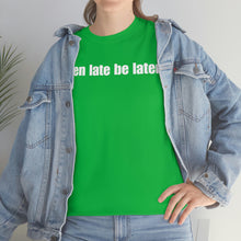 Load image into Gallery viewer, When Late Be Later Single Line Tee