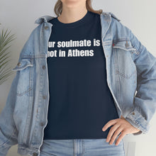 Load image into Gallery viewer, Your Soulmate Is Not In Athens Tee