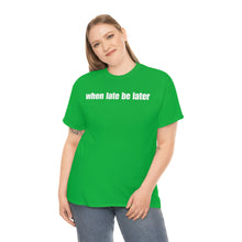 Load image into Gallery viewer, When Late Be Later Single Line Tee