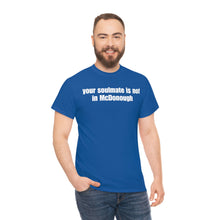 Load image into Gallery viewer, Your Soulmate Is Not In McDonough Tee