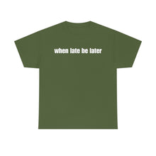 Load image into Gallery viewer, When Late Be Later Single Line Tee