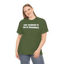 Load image into Gallery viewer, Your Soulmate Is Not In Statesboro Tee