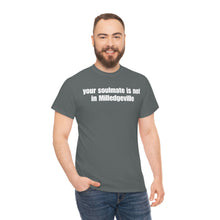 Load image into Gallery viewer, Your Soulmate Is Not In Milledgeville Tee
