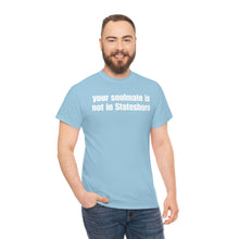 Load image into Gallery viewer, Your Soulmate Is Not In Statesboro Tee
