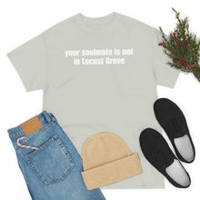 Load image into Gallery viewer, Your Soulmate Is Not In Locust Grove Tee
