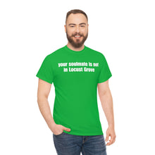 Load image into Gallery viewer, Your Soulmate Is Not In Locust Grove Tee
