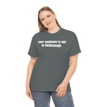 Load image into Gallery viewer, Your Soulmate Is Not In McDonough Tee
