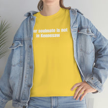 Load image into Gallery viewer, Your Soulmate Is Not In Kennesaw Tee
