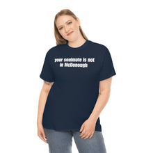 Load image into Gallery viewer, Your Soulmate Is Not In McDonough Tee
