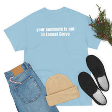 Load image into Gallery viewer, Your Soulmate Is Not In Locust Grove Tee
