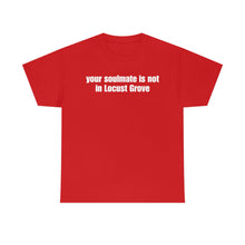 Load image into Gallery viewer, Your Soulmate Is Not In Locust Grove Tee
