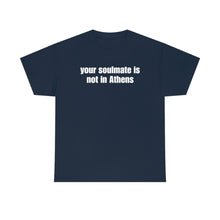 Load image into Gallery viewer, Your Soulmate Is Not In Athens Tee
