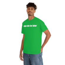 Load image into Gallery viewer, When Late Be Later Single Line Tee
