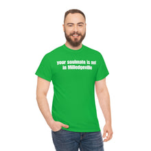 Load image into Gallery viewer, Your Soulmate Is Not In Milledgeville Tee
