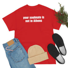 Load image into Gallery viewer, Your Soulmate Is Not In Athens Tee
