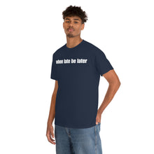 Load image into Gallery viewer, When Late Be Later Single Line Tee
