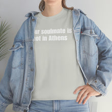 Load image into Gallery viewer, Your Soulmate Is Not In Athens Tee
