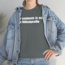 Load image into Gallery viewer, Your Soulmate Is Not In Milledgeville Tee
