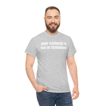 Load image into Gallery viewer, Your Soulmate Is Not In Statesboro Tee
