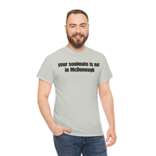 Load image into Gallery viewer, Your Soulmate Is Not In McDonough Tee
