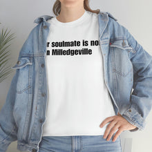 Load image into Gallery viewer, Your Soulmate Is Not In Milledgeville Tee
