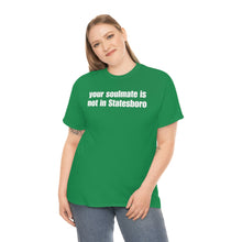 Load image into Gallery viewer, Your Soulmate Is Not In Statesboro Tee
