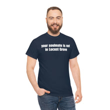 Load image into Gallery viewer, Your Soulmate Is Not In Locust Grove Tee
