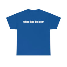 Load image into Gallery viewer, When Late Be Later Single Line Tee
