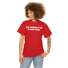 Load image into Gallery viewer, Your Soulmate Is Not In Locust Grove Tee
