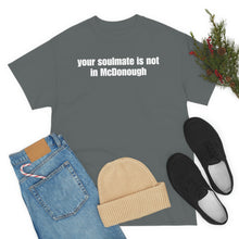 Load image into Gallery viewer, Your Soulmate Is Not In McDonough Tee
