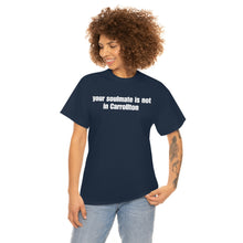 Load image into Gallery viewer, Your Soulmate Is Not In Carrollton Tee
