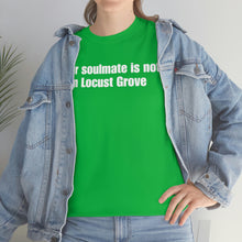 Load image into Gallery viewer, Your Soulmate Is Not In Locust Grove Tee
