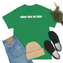 Load image into Gallery viewer, When Late Be Later Single Line Tee
