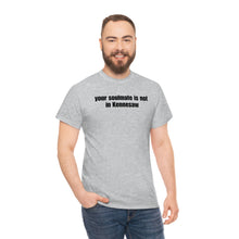 Load image into Gallery viewer, Your Soulmate Is Not In Kennesaw Tee
