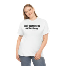 Load image into Gallery viewer, Your Soulmate Is Not In Athens Tee
