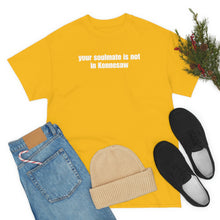 Load image into Gallery viewer, Your Soulmate Is Not In Kennesaw Tee
