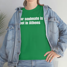 Load image into Gallery viewer, Your Soulmate Is Not In Athens Tee
