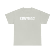 Load image into Gallery viewer, BTWYMGC Tee
