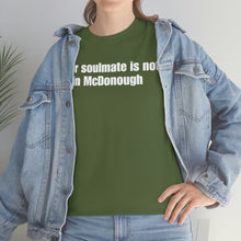 Load image into Gallery viewer, Your Soulmate Is Not In McDonough Tee
