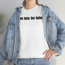 Load image into Gallery viewer, When Late Be Later Single Line Tee
